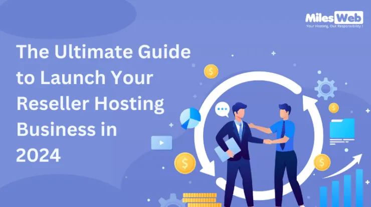 The Ultimate Guide to Launch Your Reseller Hosting Business in 2024