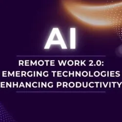 Remote Work 2.0 Emerging Technologies Enhancing Productivity