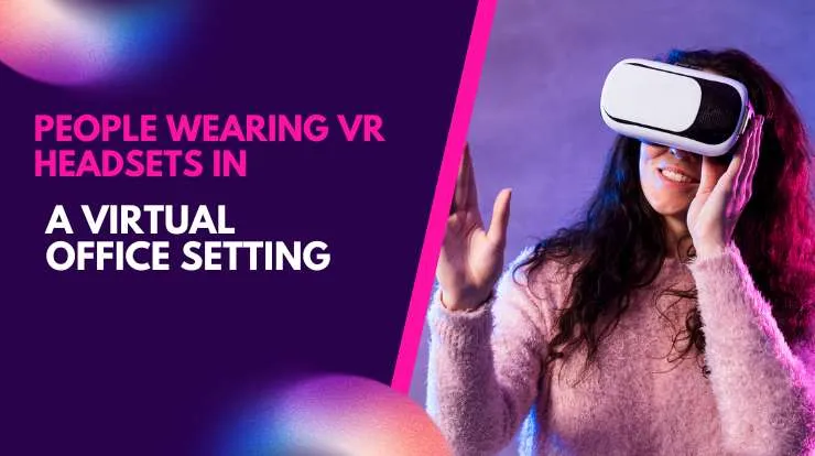 People wearing VR headsets in a virtual office setting