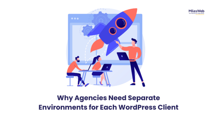 Why Agencies Need Separate Environments for Each WordPress Client