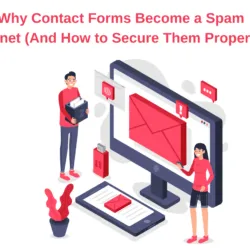Why Contact Forms Become a Spam Magnet (And How to Secure Them Properly)